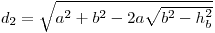 d_2 = \sqrt {a^2  + b^2 -2*a*sqrt {b^2  - h_b^2 } } 