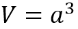 V=a^3