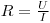 R =  (U)/(I)